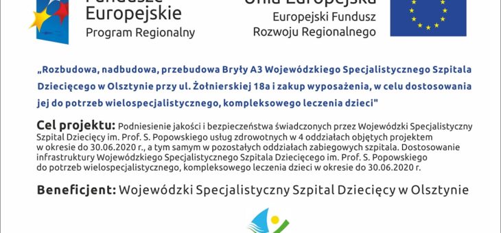 Rozbudowa, nadbudowa, przebudowa Bryły A3 Wojewódzkiego Specjalistycznego Szpitala Dziecięcego w Olsztynie przy ul. Żołnierskiej 18a i zakup wyposażenia, w celu dostosowania jej do potrzeb wielospecjalistycznego, kompleksowego leczenia dzieci – ZAKOŃCZONY