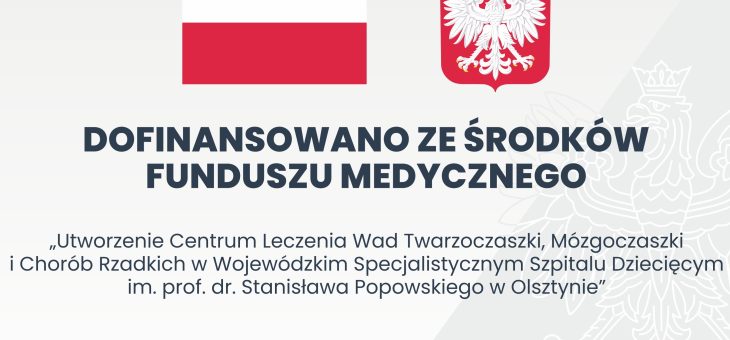 Utworzenie Centrum Leczenia Wad Twarzoczaszki, Mózgoczaszki i Chorób Rzadkich w Wojewódzkim Specjalistycznym Szpitalu Dziecięcym im. prof. dr. Stanisława Popowskiego w Olsztynie