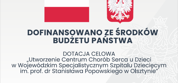 „Utworzenie Centrum Chorób Serca u Dzieci  w Wojewódzkim Specjalistycznym Szpitalu Dziecięcym im. prof. dr Stanisława Popowskiego w Olsztynie”